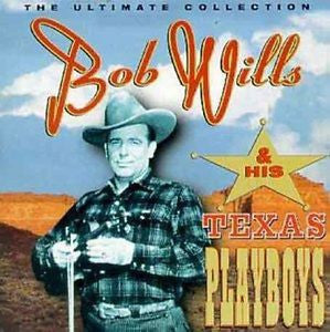 Bob Wills & His Texas Playboys- The Ultimate Collection