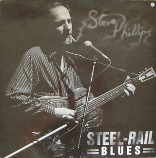 Steve Phillips- Steel Rail Blues (UK Press)