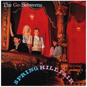 The Go-Betweens- Spring Hill Fair