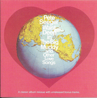 Pete Seeger- Waist Deep In The Big Muddy And Other Love Songs