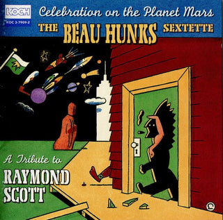 Beau Hunks Sextette (File w/ Raymond Scott)- Celebration On The Planet Mars: A Tribute To Raymond Scott
