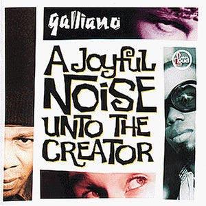 Galliano- A Joyful Noise Unto The Creator