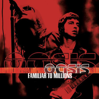 Oasis- Familiar To Millions