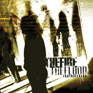 The Fire The Flood- Truth Seekers