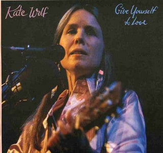 Kate Wolf- Give Yourself To Love (Sealed)