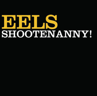 Eels- Shootenanny!