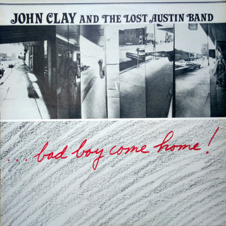 John Clay And The Lost Austin Band- Bad Boy Come Home