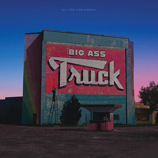 Big Ass Truck- All You Can Handle