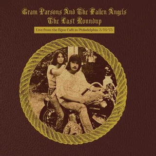 Gram Parsons And The Fallen Angels- The Last Roundup: Live From The Bijou Cafe In Philadelphia, 3/16/73
