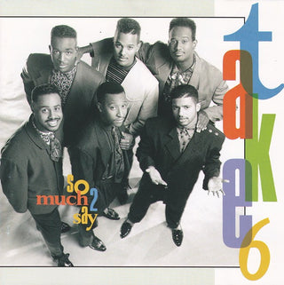 Take 6- So Much 2 Say