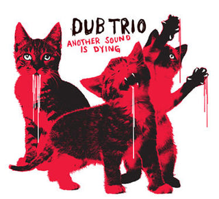 Dub Trio- Another Sound Is Dying