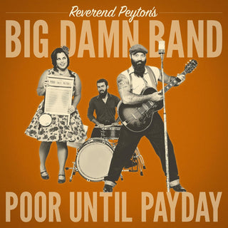 Reverend Peyton's Big Damn Band- Poor Until Payday