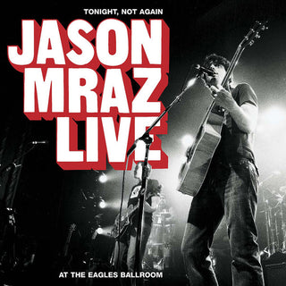 Jason Mraz- Tonight, Not Again : Jason Mraz Live At The Eagles Ballroom