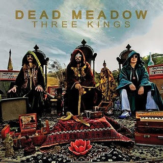 Dead Meadow- Three Kings