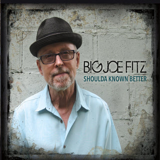 Big Joe Fitz- Shoulda Known Better