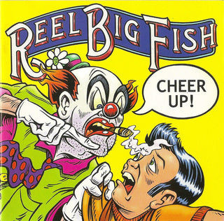 Reel Big Fish- Cheer Up!