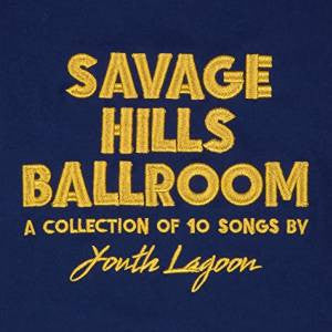 Youth Lagoon- Savage Hills Ballroom