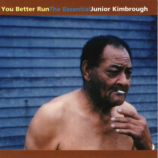 Junior Kimbrough- You Better Run: The Essential Junior Kimbrough (Sealed)