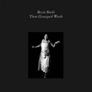 Bessie Smith- Them's Graveyard Words