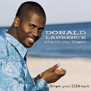 Donald Lawrence & The Tri-City Singers- Go Get Your Life Back