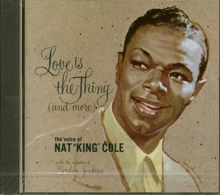 Nat King Cole- Love Is The Thing (And More)