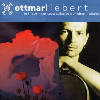 Ottmar Liebert- In The Arms Of Love: Lullabies 4 Children + Adults