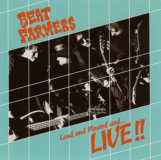 Beat Farmers- Loud And Plowed...And Live