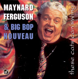 Maynard Ferguson & Big Bop Nouveau- These Cats Can Swing!