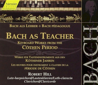 Bach / Hill- Bach As Teacher: Keyboard Works Kothen Period