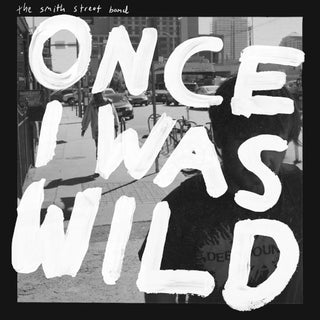 Smith Street Band- Once I Was Wild