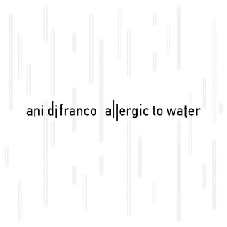 Ani Difranco- Allergic To Water