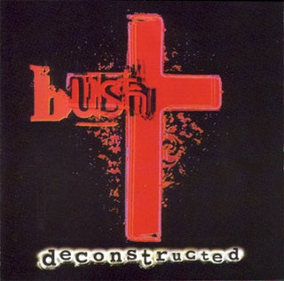 Bush- Deconstructed