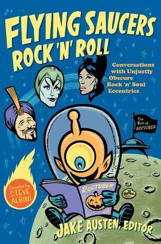 Jake Austen- Flying Saucers Rock N Roll: Conversations With Unjustly Obscure Rock N Roll Eccentrics (PB)