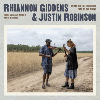 Rhiannon Giddens/Justin Robinson- What Did the Blackbird Say to the Crow (PREORDER)