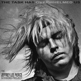Jeffrey Lee Pierce- The Task Has Overwhelmed Us