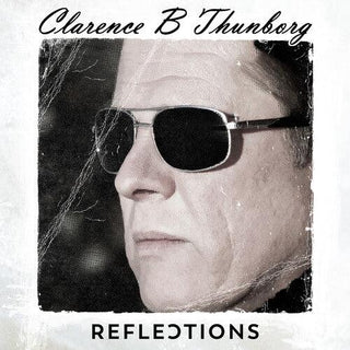 Clarence B Thunborg- Reflections