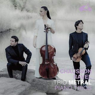 Trio Metral- Chausson & Ravel: Piano Trios (PREORDER)