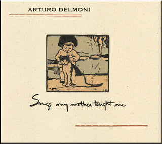 Arturo Delmoni- Songs My Mother Taught Me (PREORDER)