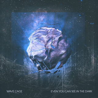 Wave Cage- Even You Can See in the Dark