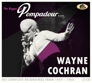 Wayne Cochran- The Bigger The Pompadour...His Complete Recordings From 1959-1966