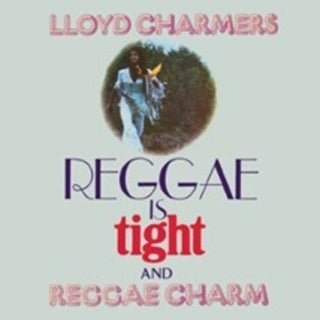 Lloyd Charmers- Reggae Is Tight & Reggae Charm - Expanded