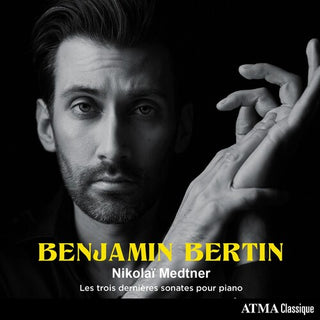 Benjamin Bertin- Nikolao Medtner: Les Trois Dernihres Sonates Pour