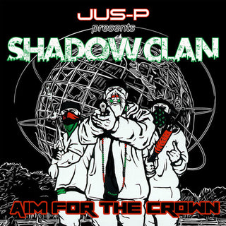 Jus-P Presents Shadow Clan- Aim For The Crown