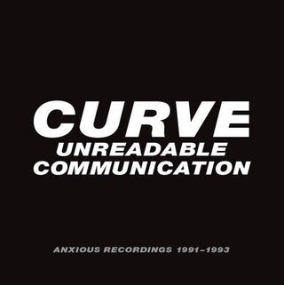 Curve- Unreadable Communication: Anxious Recordings 1991-1993