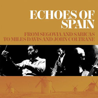 Echoes Of Spain: From Segovia & Sabicas To Miles Davis & John Coltrane / Various