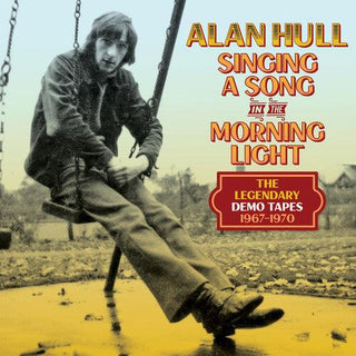 Alan Hull- Singing A Song In The Morning Light: The Legendary Demo Tapes 1967-1970