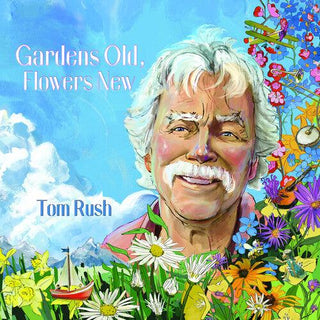 Tom Rush- Gardens Old, Flowers New