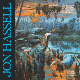 Jon Hassell- Surgeon Of The Nightsky Restores Dead Things By The Power Of Sound