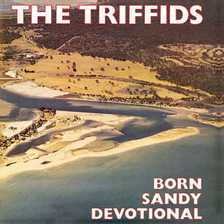 The Triffids- Born Sandy Devotional