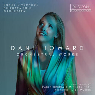 Royal Liverpool Philharmonic- Dani Howard: Orchestral Works